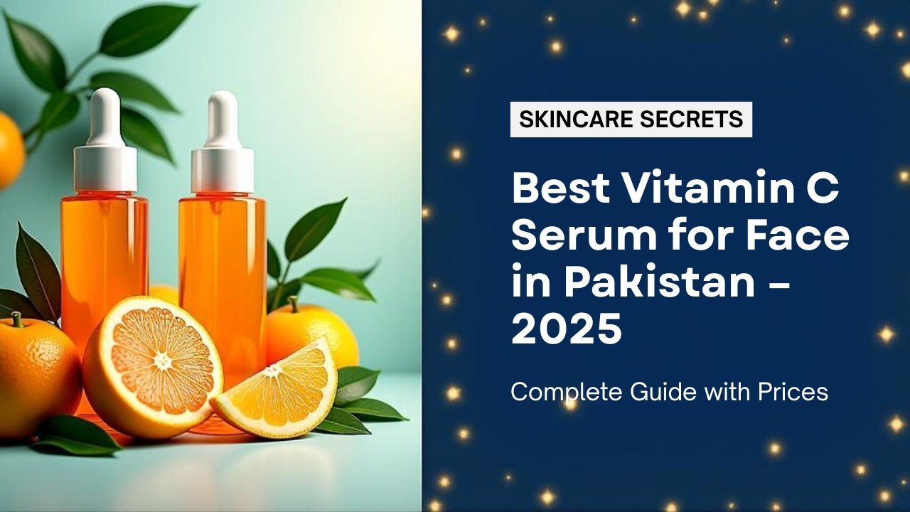Best Vitamin C serum for face in Pakistan with price 2025 – Hymeys Glow Serum, L’Oréal, Olay & The Ordinary for glowing, bright skin