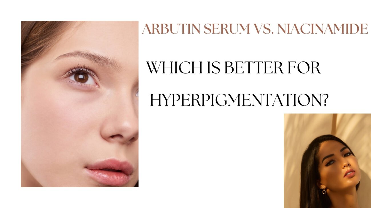 Arbutin serum vs niacinamide comparison for hyperpigmentation and glowing skin