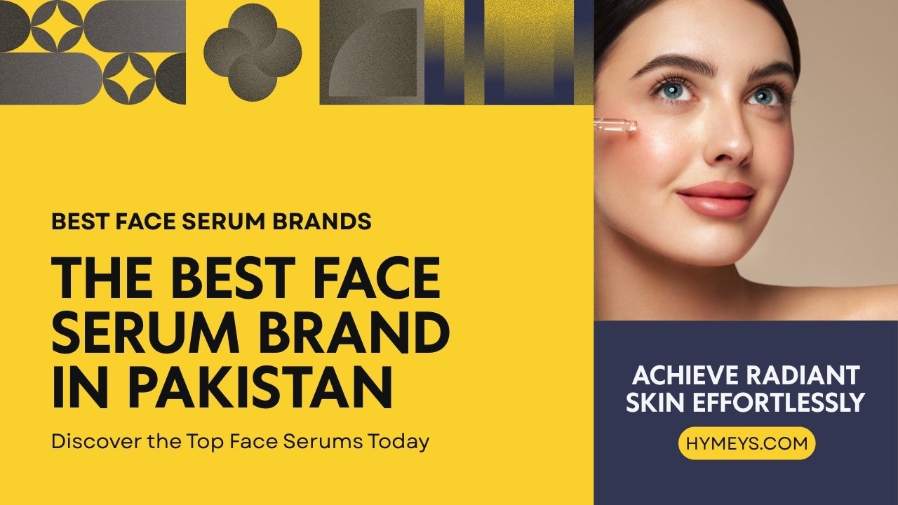 Best Face Serum Brands in Pakistan – Hymeys Glow Boost Serum and Top Skincare Picks