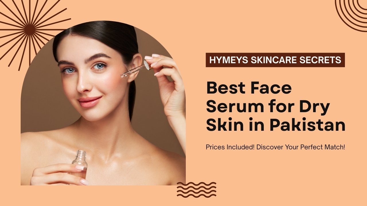 Best face serum for dry skin in Pakistan with price – hydrating and nourishing serums for glowing skin.