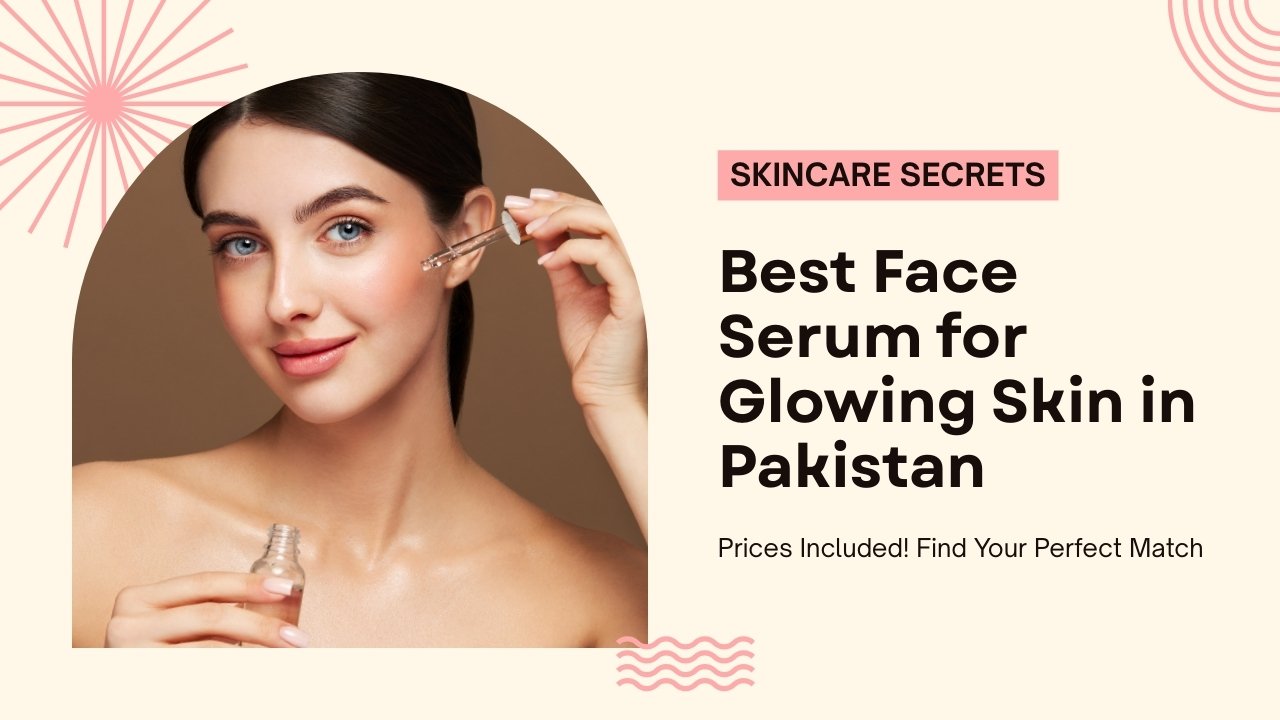 Best face serum for glowing skin in Pakistan with price – Hymeys and top serums for bright, radiant, and youthful skin
