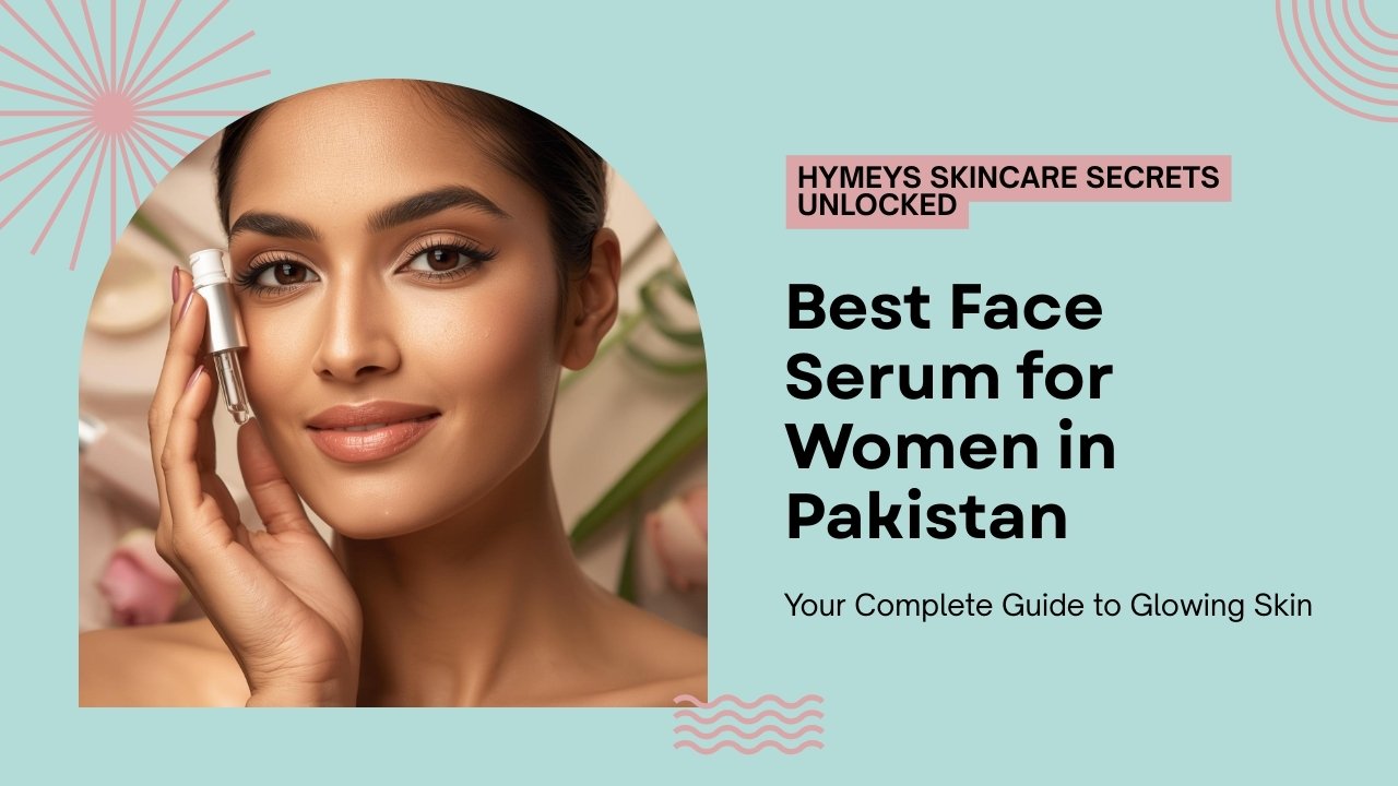 Best face serum for women in Pakistan with prices and benefits – top skincare brands for glowing skin