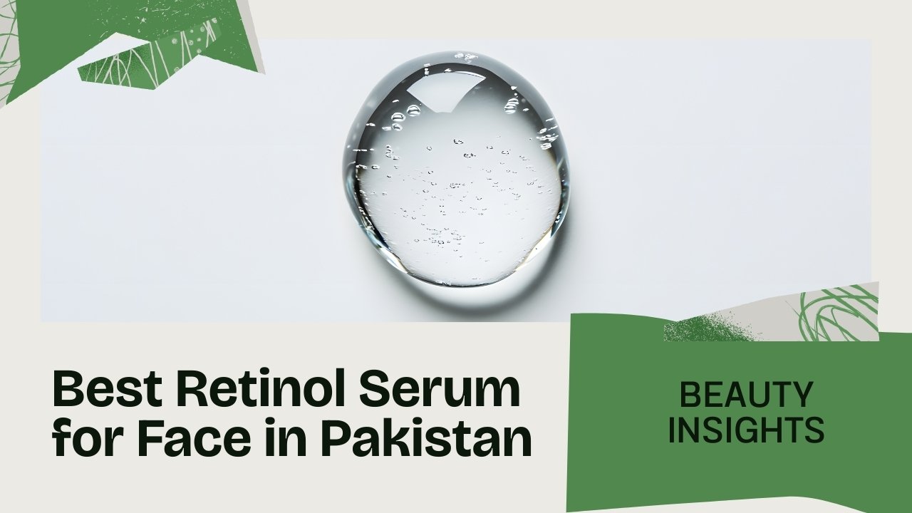 Best Retinol Serum for Face in Pakistan with Price for Anti-Aging and Skin Renewal