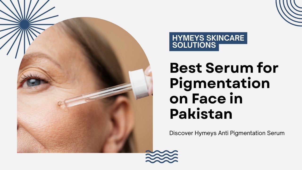 Best serum for pigmentation on face in Pakistan – Hymeys Anti-Pigmentation Serum for dark spots and melasma.