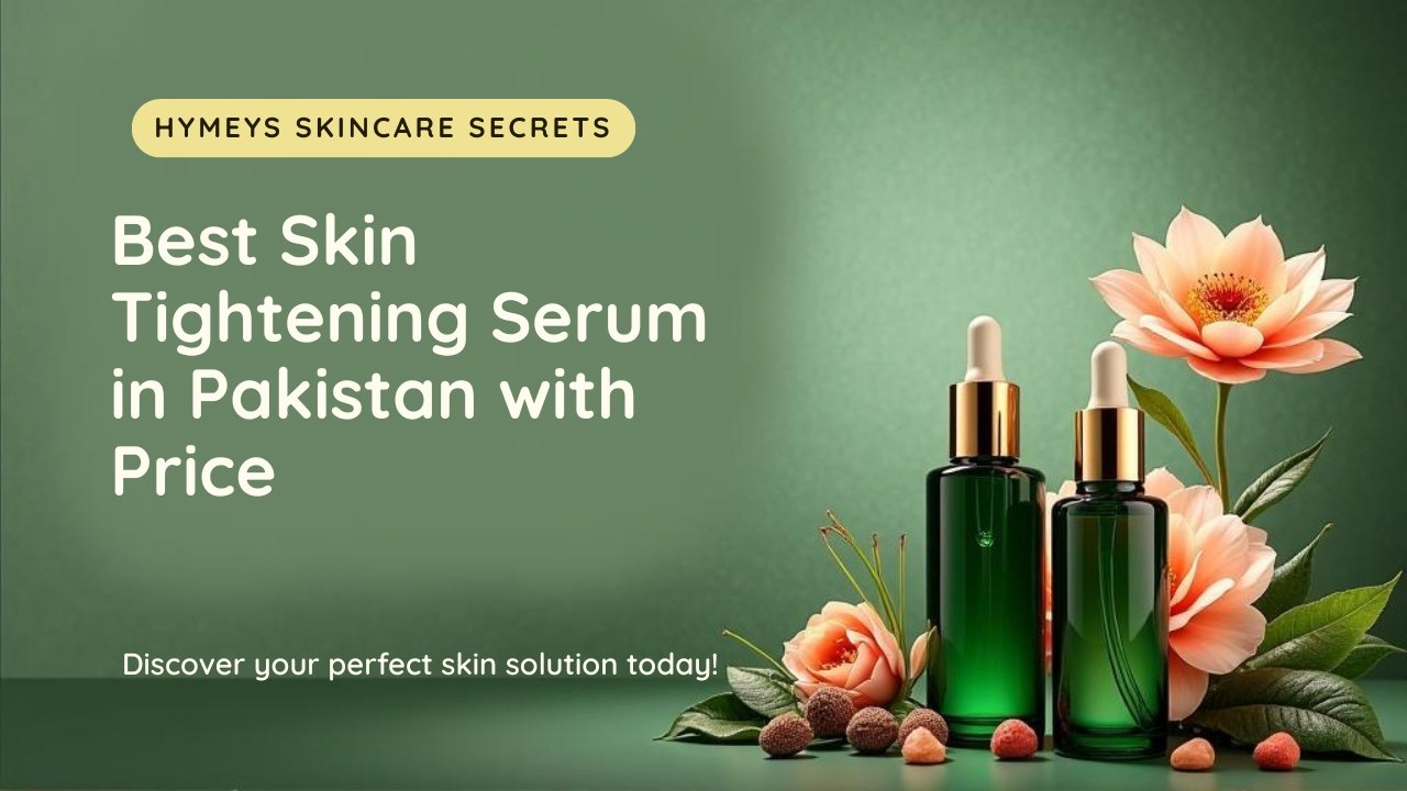 Best skin tightening serum in Pakistan with price – Hymeys Anti-Aging Serum for youthful and firm skin.