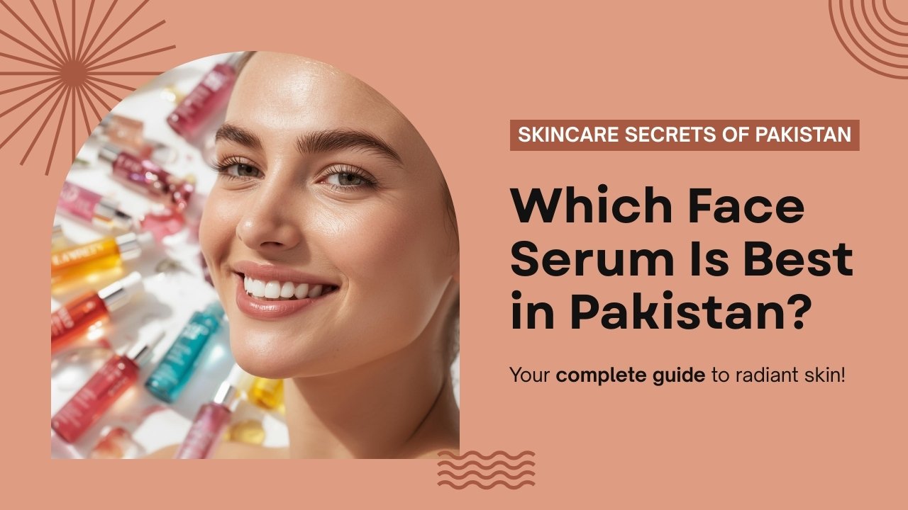 Best face serum in Pakistan for glowing, clear, and youthful skin