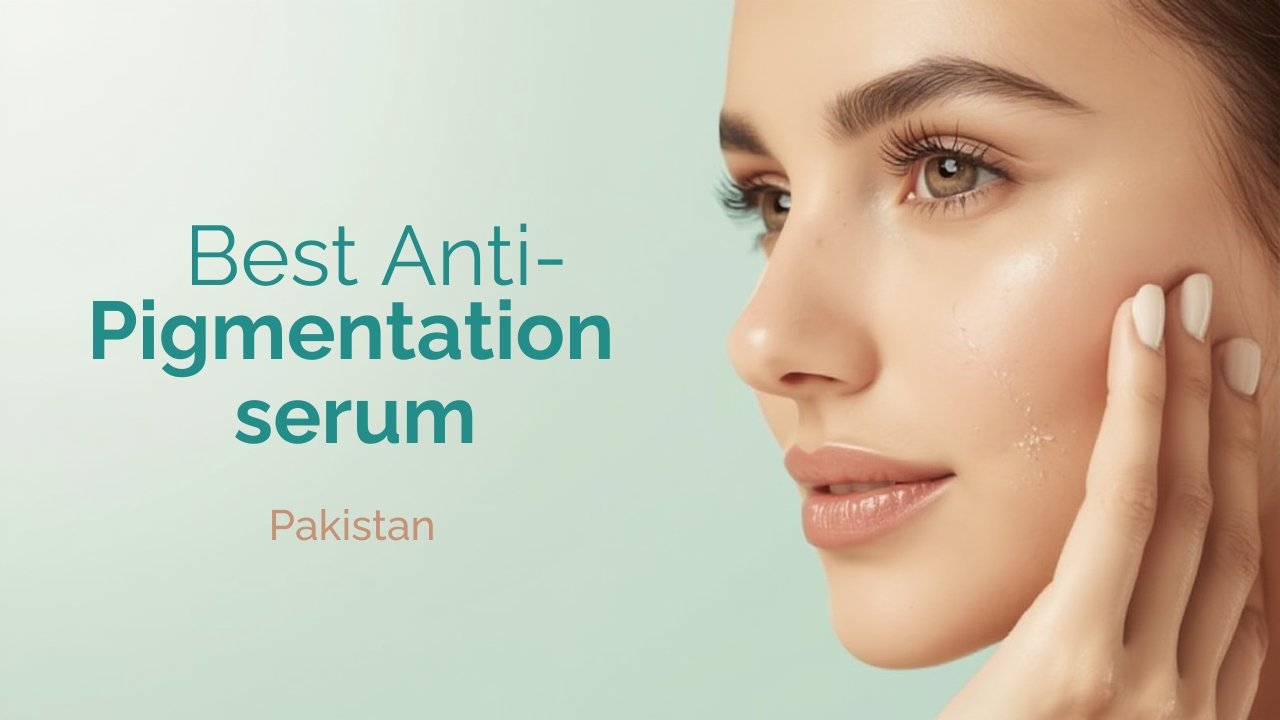 Best anti pigmentation serum in Pakistan for dark spots and uneven skin tone