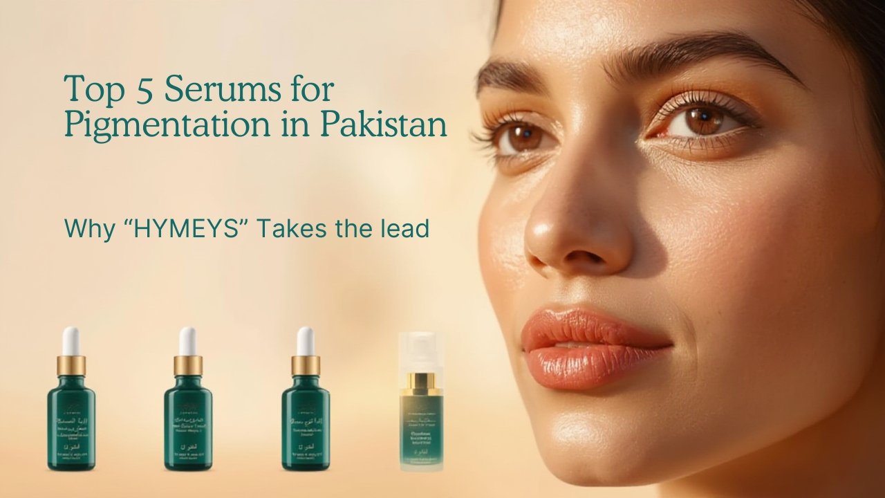 Top 5 serums for pigmentation in Pakistan featuring HYMEYS Anti-Pigmentation Serum for dark spots and melasma.
