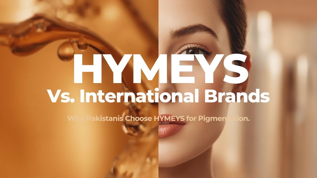 Comparison of HYMEYS Anti-Pigmentation Serum vs International Brands for Pakistani skin types.